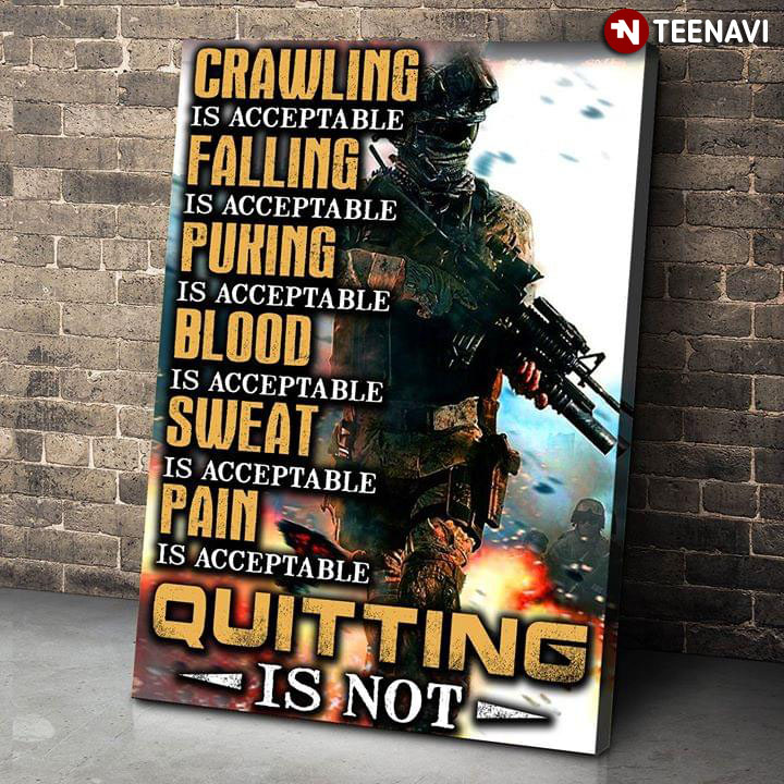 American Soldier Fighting In A War Crawling Is Acceptable Falling Is Acceptable Puking Is Acceptable Blood Is Acceptable Sweat Is Acceptable Pain Is Acceptable Quitting Is Not