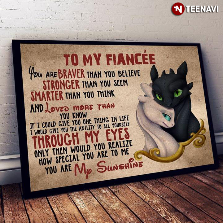 How To Train Your Dragon Light Fury & Toothless To My Fiancée You Are Braver Than You Believe Stronger Than You Seem