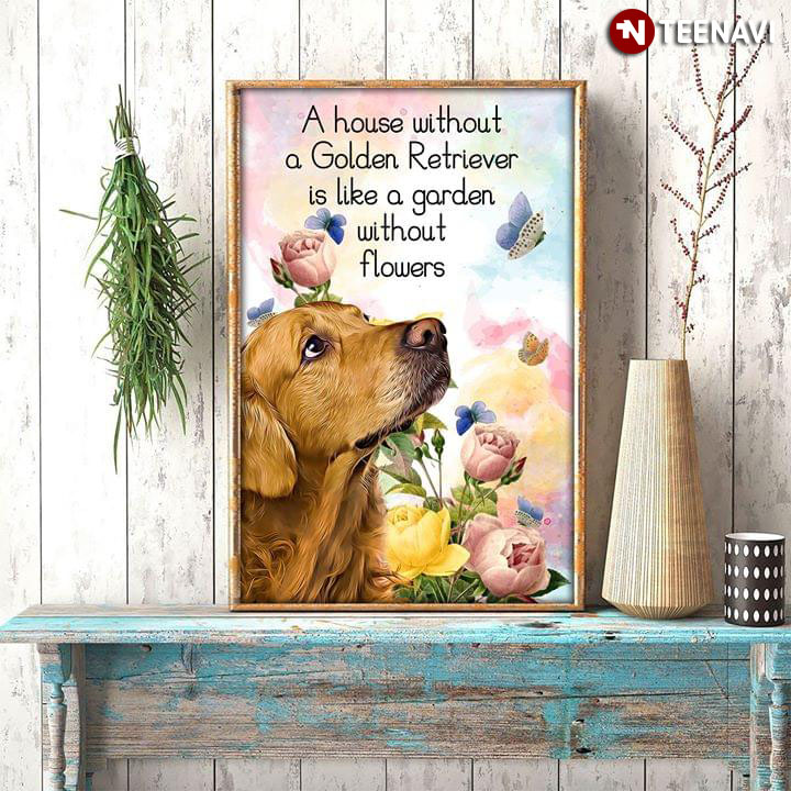 Funny A House Without A Golden Retriever Is Like A Garden Without Flowers
