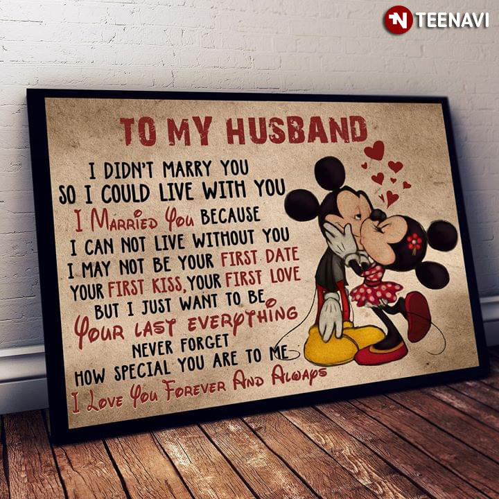 Disney Mickey Mouse & Minnie Mouse Kissing To My Husband I Didn’t Marry You So I Could Live With You I Married You Because I Can Not Live Without You