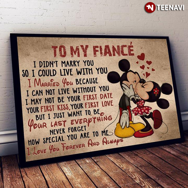 Disney Mickey Mouse & Minnie Mouse Kissing To My Fiancé I Didn’t Marry You So I Could Live With You I Married You Because I Can Not Live Without You