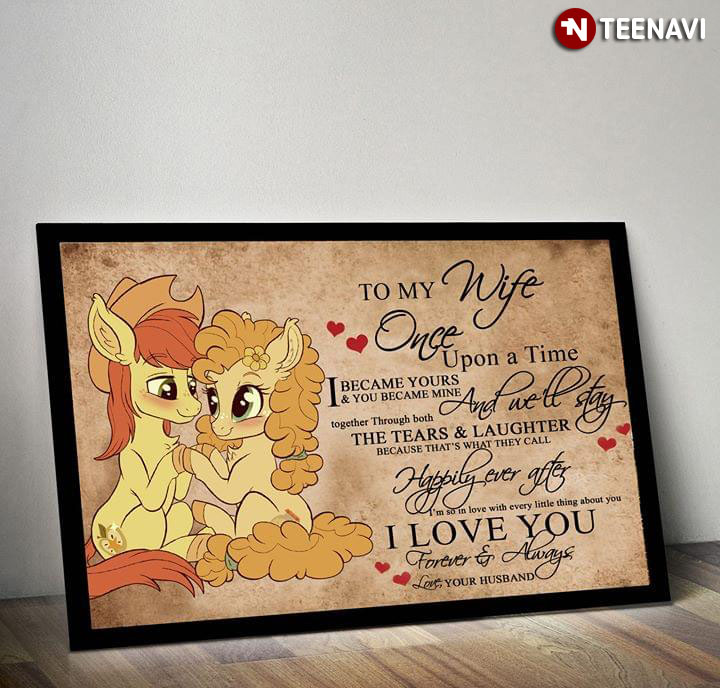 My Little Pony Bright Mac & Pear Butter To My Wife Once Upon A Time I Became Yours & You Became Mine