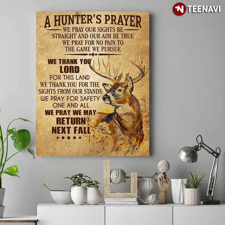 Deer A Hunter's Prayer We Pray Our Sights Be Straight And Our Aim Be True We Pray For No Pain To The Game We Pursue