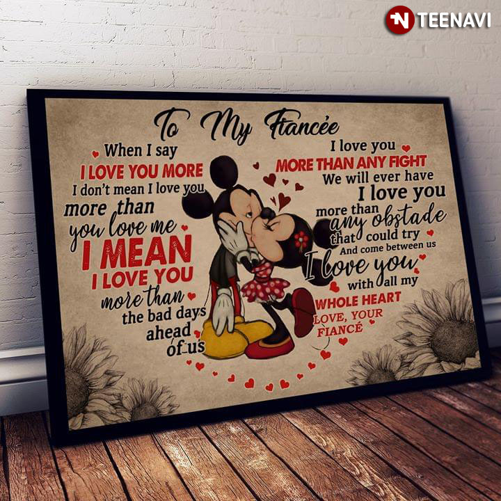 Disney Mickey Mouse & Minnie Mouse Kissing Heart Typography To My Fiancée When I Say I Love You More I Don’t Mean I Love You More Than You Love Me