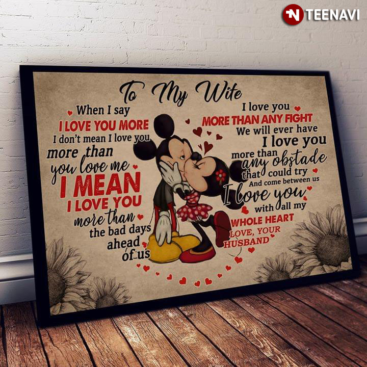 Disney Mickey Mouse & Minnie Mouse Kissing Heart Typography To My Wife When I Say I Love You More I Don’t Mean I Love You More Than You Love Me