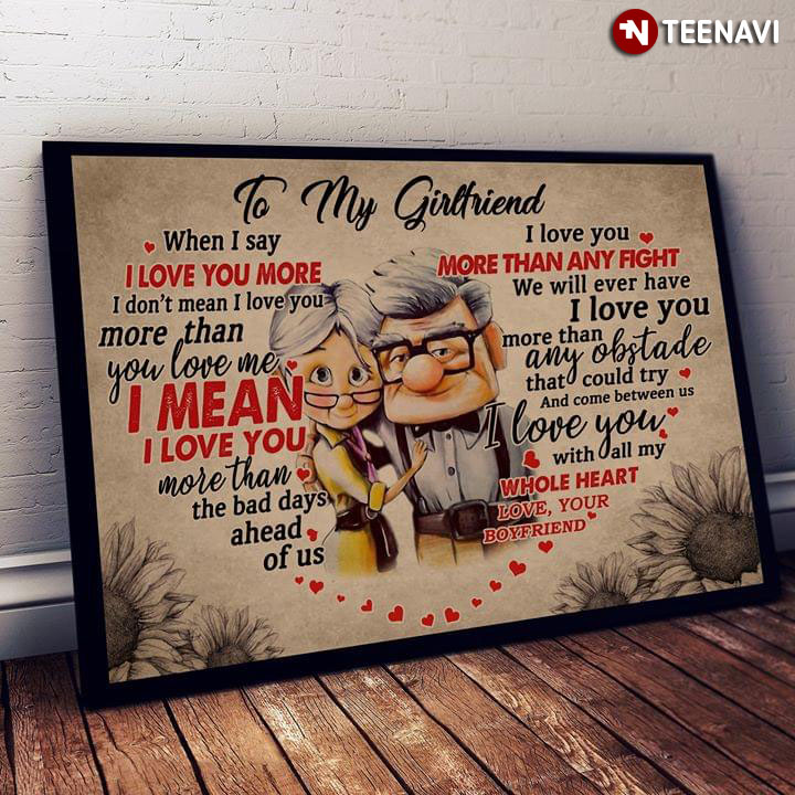 Disney Pixar Up Carl Fredricksen & Ellie Fredricksen Heart Typography To My Girlfriend When I Say I Love You More I Don’t Mean I Love You More Than You Love Me