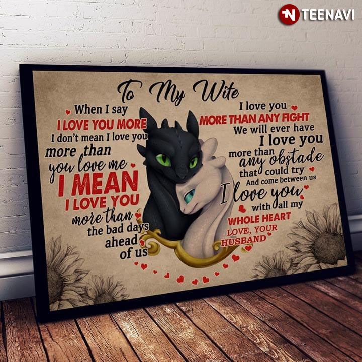How To Train Your Dragon Light Fury & Toothless Heart Typography To My Wife When I Say I Love You More I Don’t Mean I Love You More Than You Love Me
