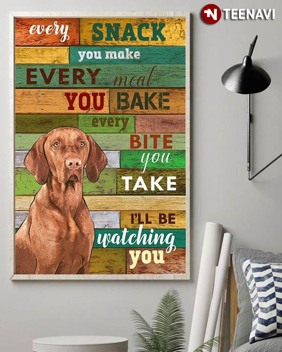 Funny Chocolate Labrador Every Snack You Make Every Meal You Bake Every Bite You Take I’ll Be Watching You