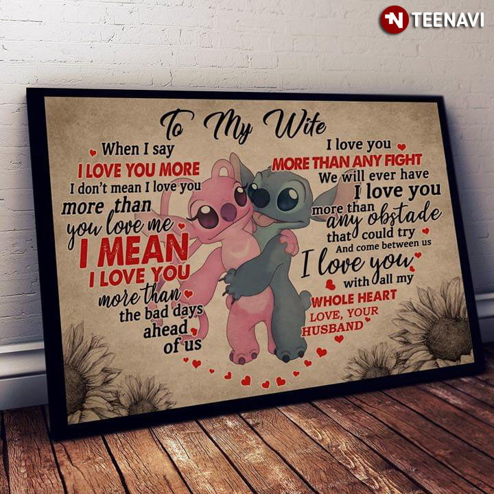 Disney Lilo & Stitch Stitch And Angel Hugging Heart Typography To My Wife When I Say I Love You More I Don’t Mean I Love You More Than You Love Me