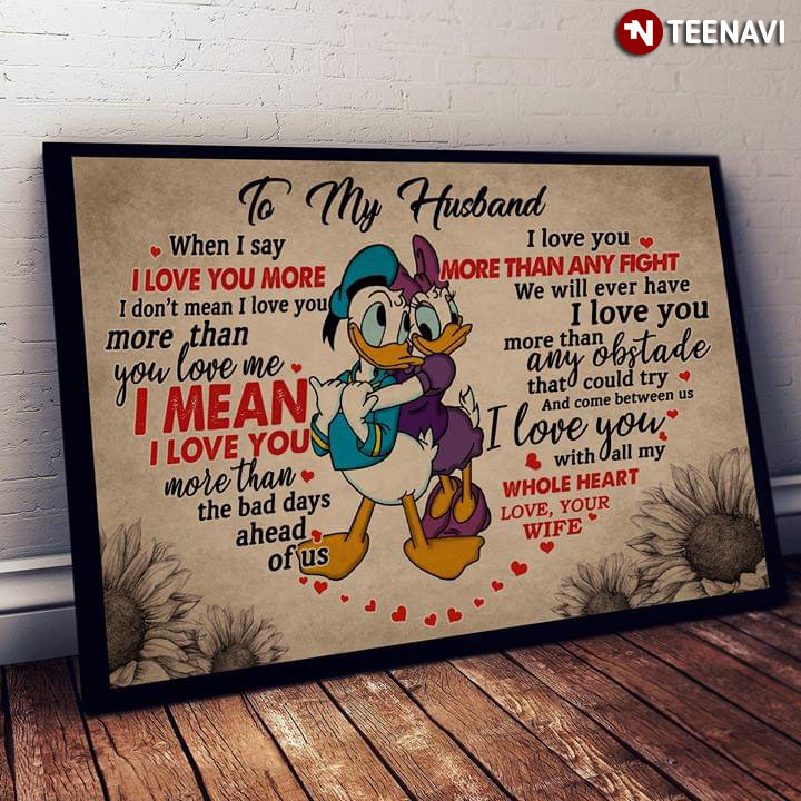Disney Donald Duck & Daisy Duck Heart Typography To My Husband When I Say I Love You More I Don’t Mean I Love You More Than You Love Me
