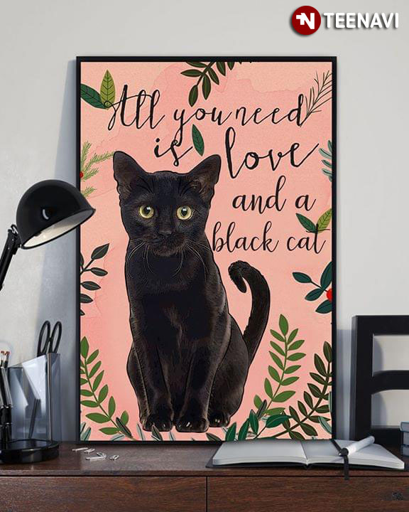 Cute Black Cat All You Need Is Love And A Black Cat