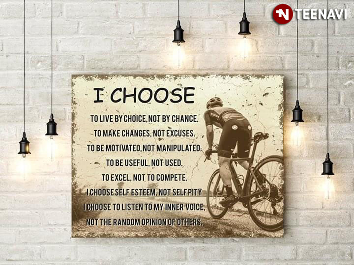 Bicycle Rider I Choose To Live By Choice Not By Chance To Make Changes Not Excuses To Be Motivated Not Manipulated