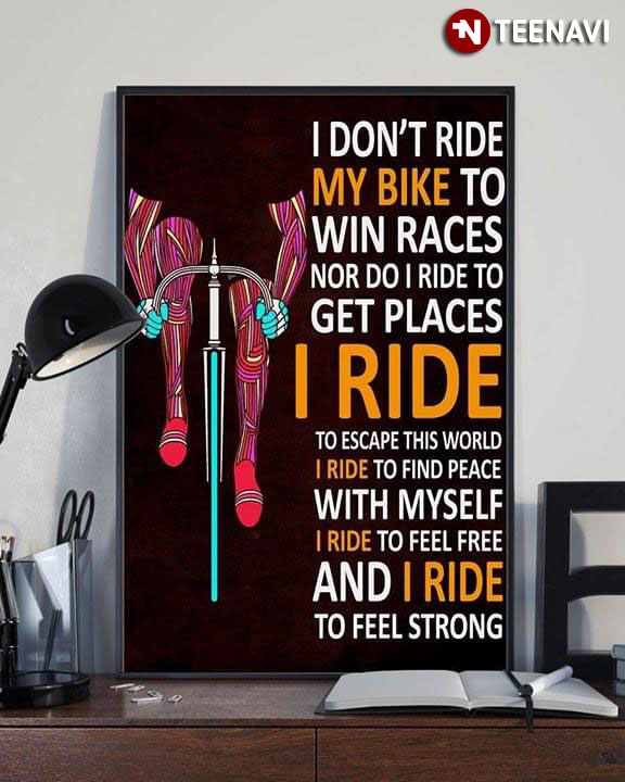 Cyclist I Don T Ride My Bike To Win Races Nor Do I Ride To Get