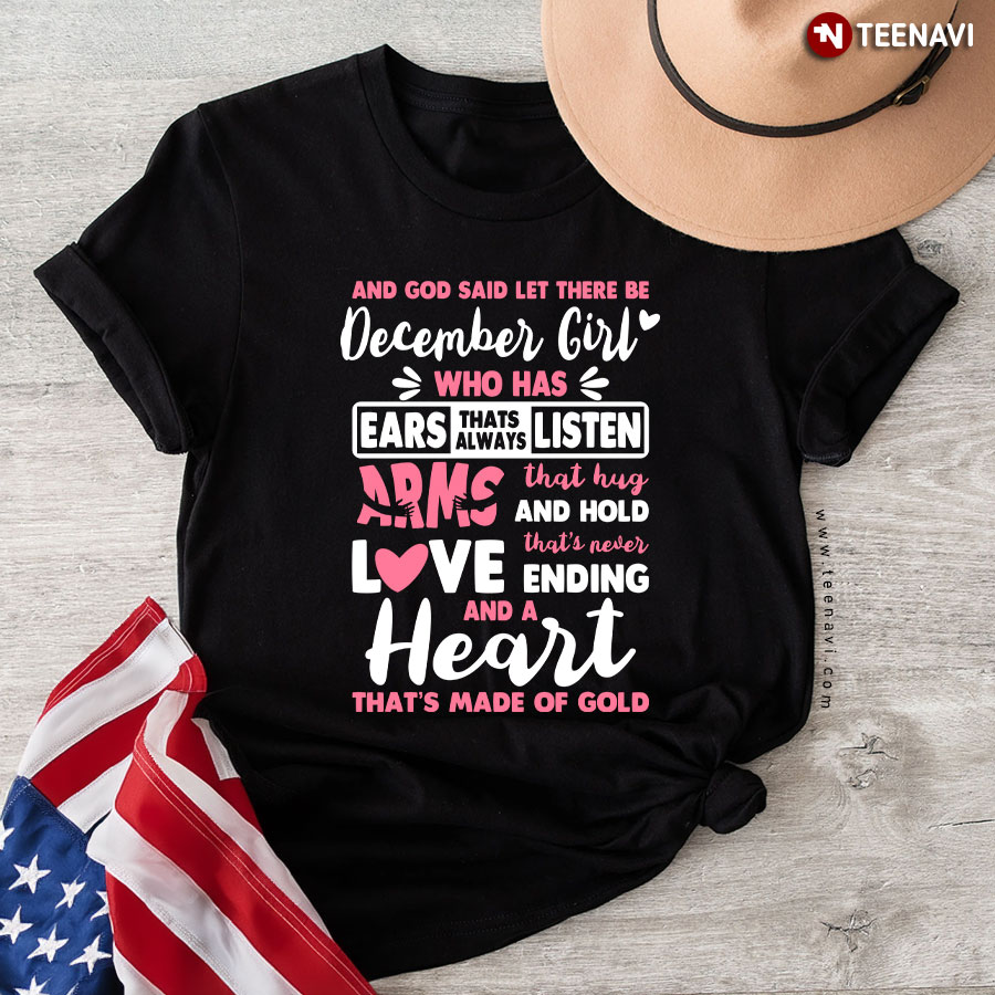 And God Said Let There Be December Girl Who Has Ears Thats Always Listen Arms That Hug T-Shirt