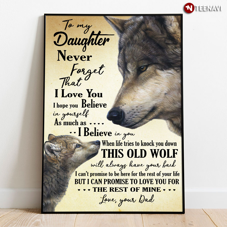 Wolf Dad & Daughter To My Daughter Never Forget That I Love You I Hope You Believe In Yourself As Much As I Believe In You