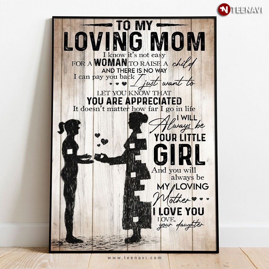 Mom & Daughter With Missing Pieces To My Loving Mom I Know It’s Not Easy For A Woman To Raise A Child And There Is No Way I Can Pay You Back Poster