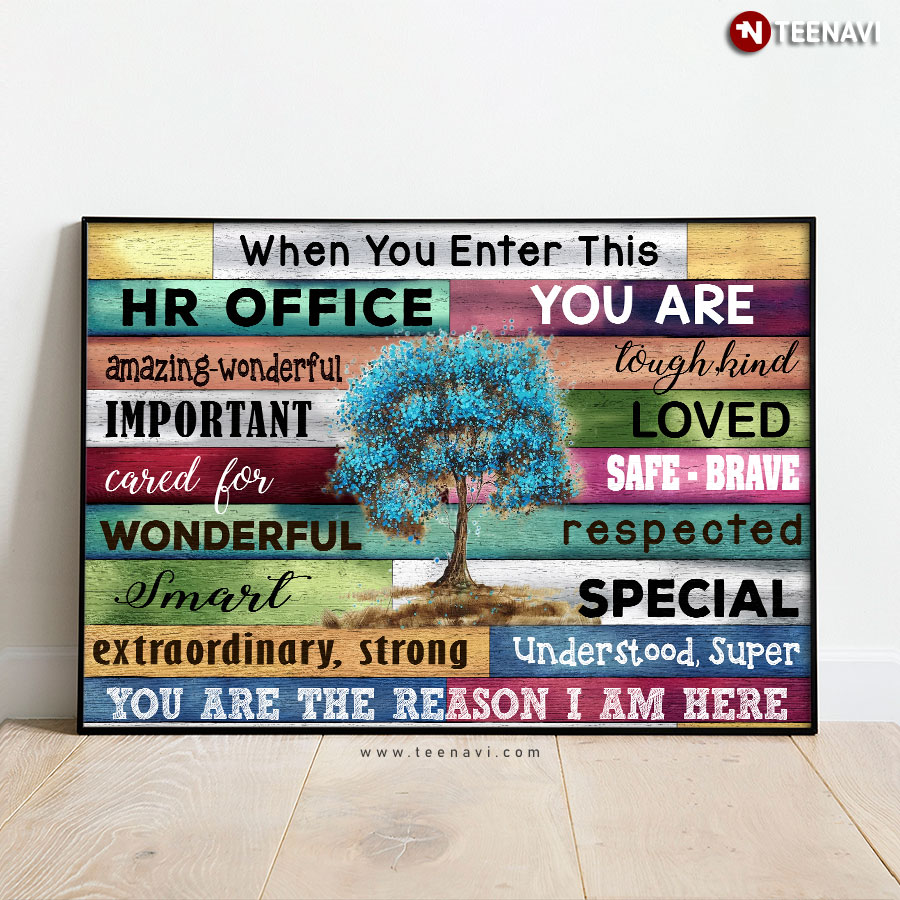 Blue Tree When You Enter This HR Office You Are Amazing Wonderful Tough Kind Important Loved Cared For Poster