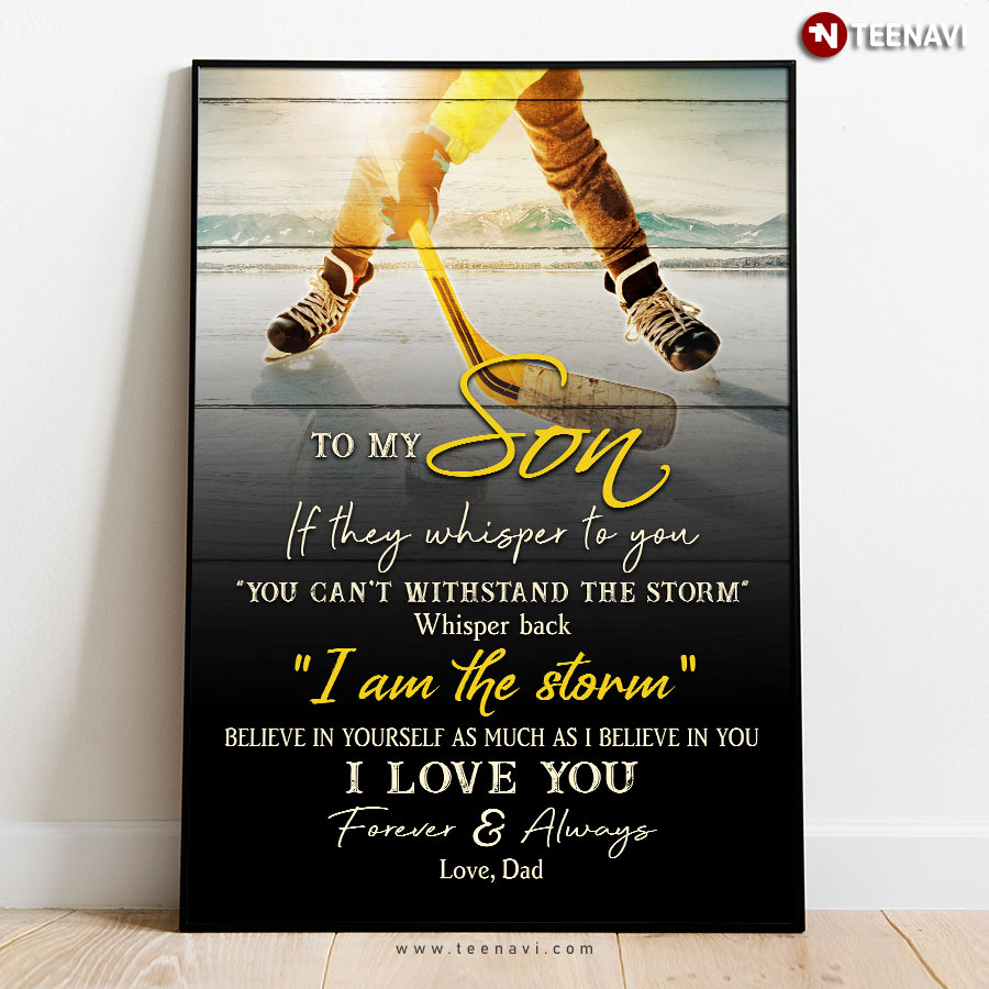 Ice Hockey Player To My Son If They Whisper To You You Can't Withstand The Storm Whisper Back I Am The Storm Poster