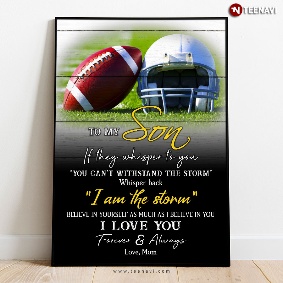 American Football Player Mom & Son To My Son If They Whisper To You You Can’t Withstand The Storm Whisper Back I Am The Storm Poster