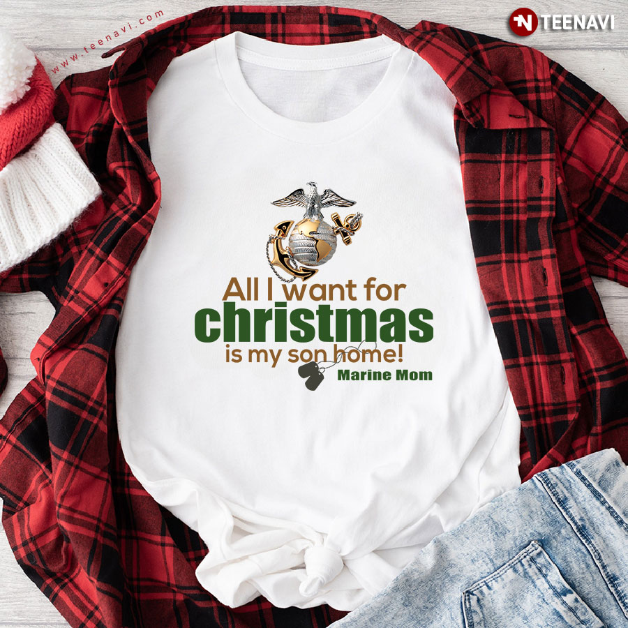 All I Want For Christmas Is My Son Home Marine Mom T-Shirt