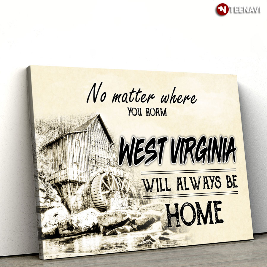 Little House Beside Clear Stream No Matter Where You Roam West Virginia Will Always Be Home Poster
