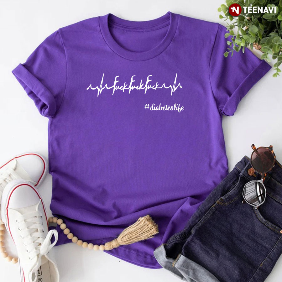 Funny Fuck Heartbeat Diabetes Life T-Shirt