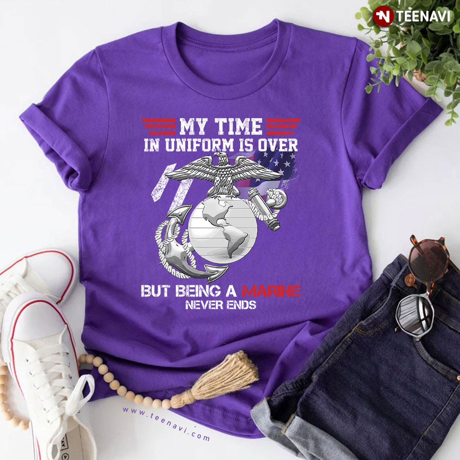 My Time In Uniform Is Over But Being A Marine Never Ends T-Shirt