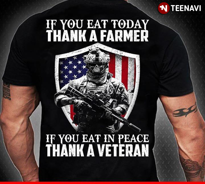 If You Eat Today Thank A Farmer If You Eat In Peace Thank A Veteran