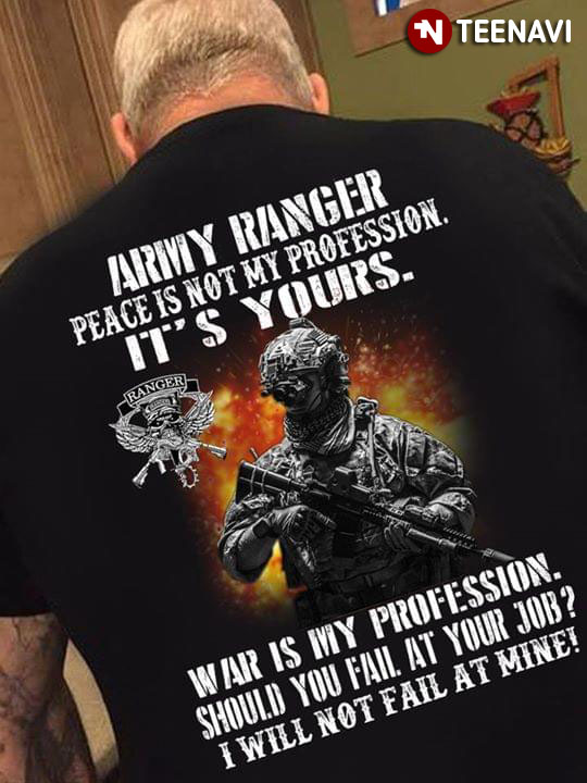 Army Ranger Peace Is Not My Profession It's Your Veteran