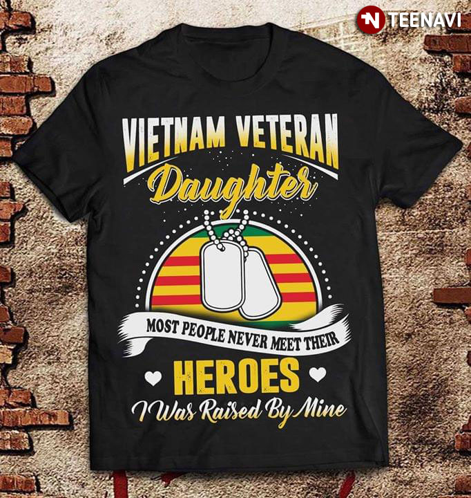 Vietnam Veteran Daughter Most People Never Meet Their Heroes I Was Raised By Mine