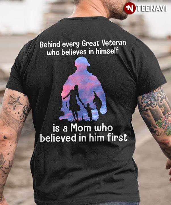 Behind Every Great Veteran Who Believes In Himself Veteran Is A Mom Who Beieved In Him First