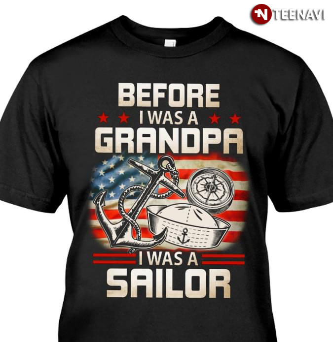 Before I Was A Grandpa I Was A Sailor