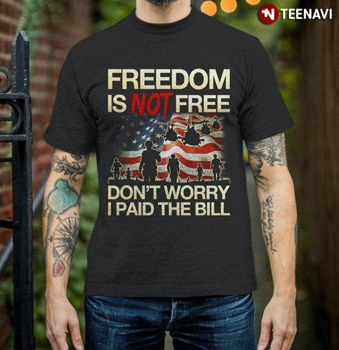 Flag Freedom Is Not Free Don't Worry I paid The Bill