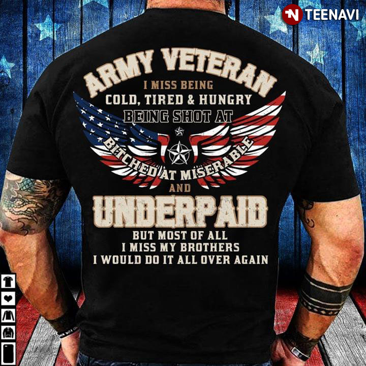 Army Veteran I Miss Being Cold Tired And Hungry Being Shot At Bitched At Miserable And Underpaid