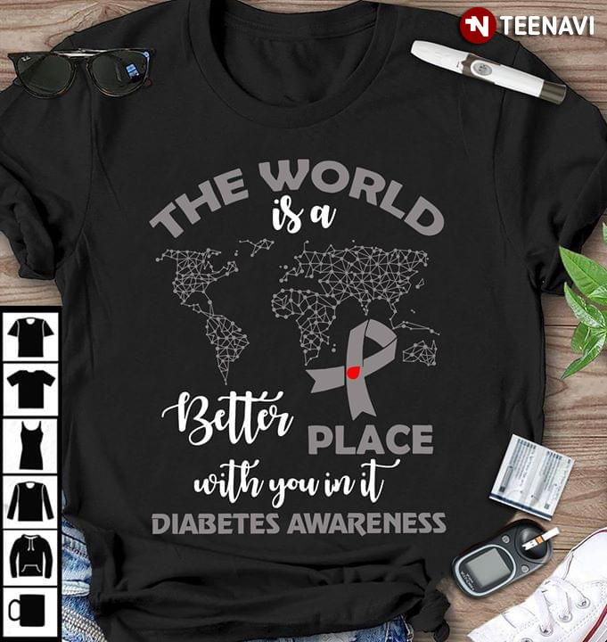 The World Is A Better Place With You In It Diabetes Awareness