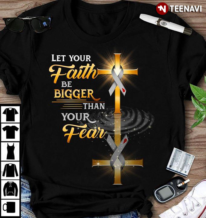 Let Your Faith Be Bigger Than Your Fear Christian