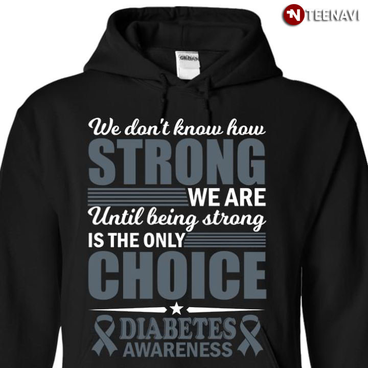 We Don’t Know How Strong We Are Until Being Strong Is The Only Choice Diabetes Awareness