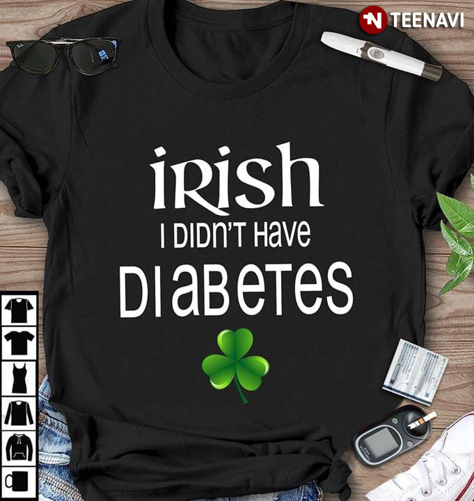 Irish I Didn't Have Diabetes