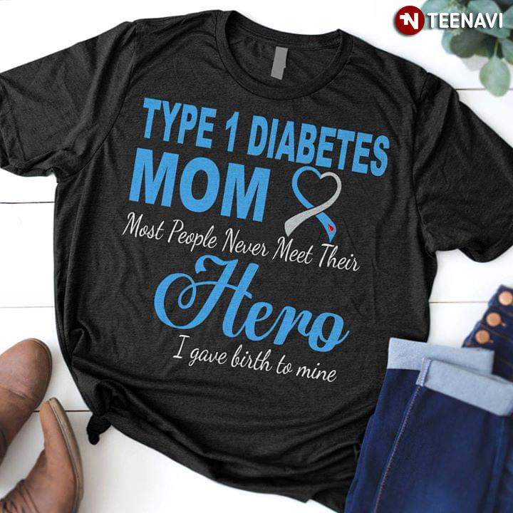 Type 1 Diabetes Mom Most People Never Meet Their Hero I Gave Birth To Mine