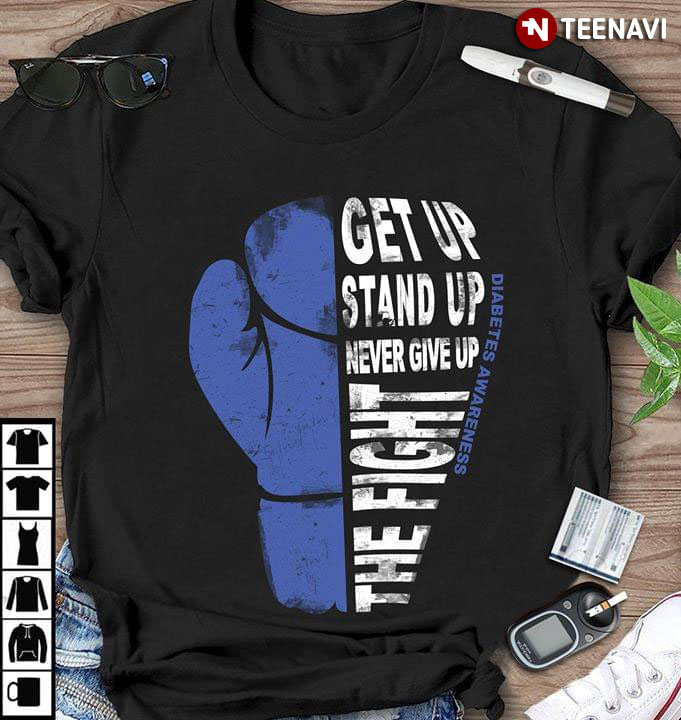 Get Up Stand Up Never Give Up The Fight Diabetes Awareness