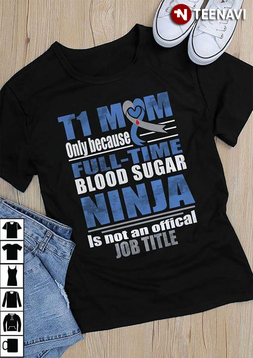 T1 Mom Only Because Full-time Blood Sugar Ninja Is Not An Official Job Time