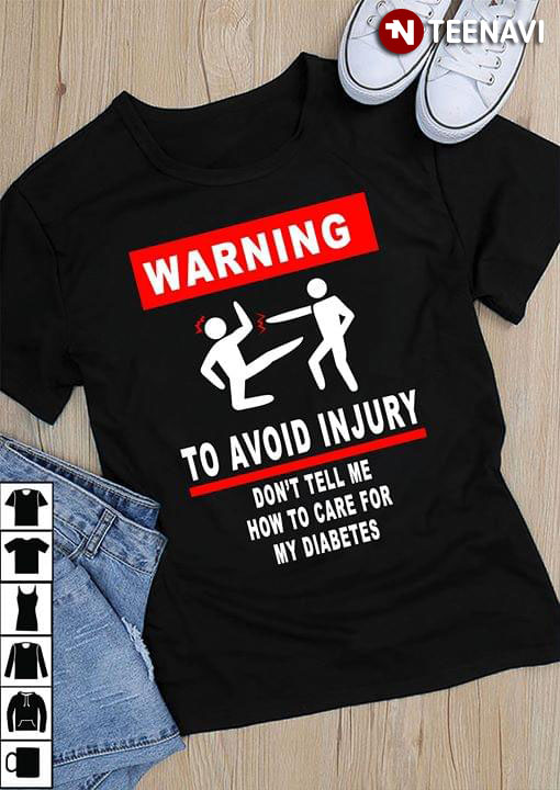 Warning To Avoid Injury Don't Tell Me How To Care For My Diabetes