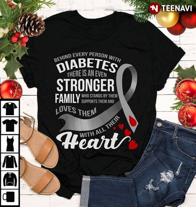 Behind Every Person With Diabetes There Is An Even Stronger Family Who Stands By Them Supports Them And Loves Them