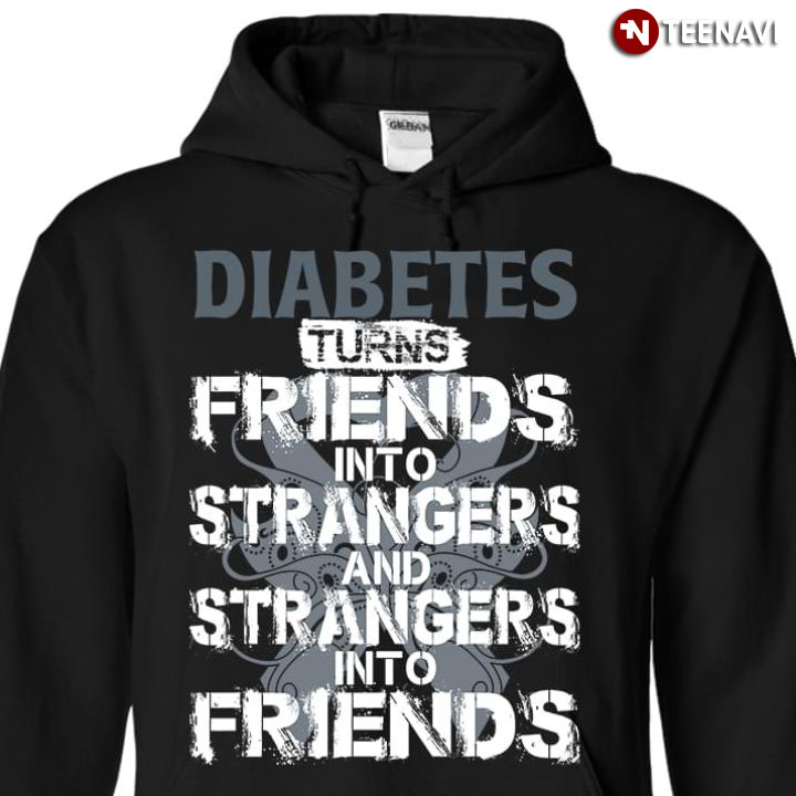 Diabetes Turns Friends Into Strangers And Strangers Into Friends