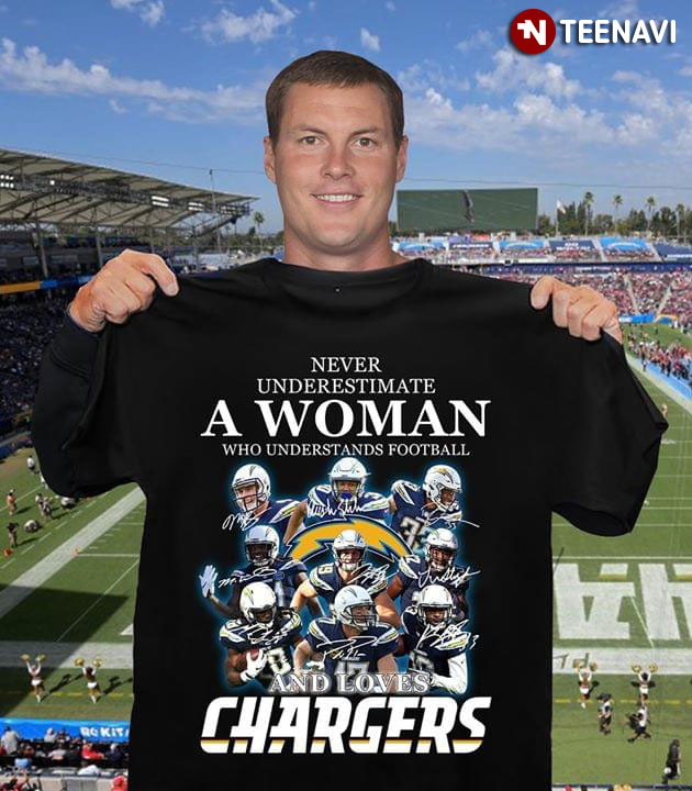 Never Underestimate A Woman Who Understands Football And Loves Chargers