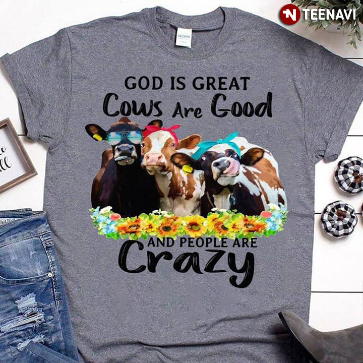 God Is Great Cows Are Good And People Are Crazy New Version