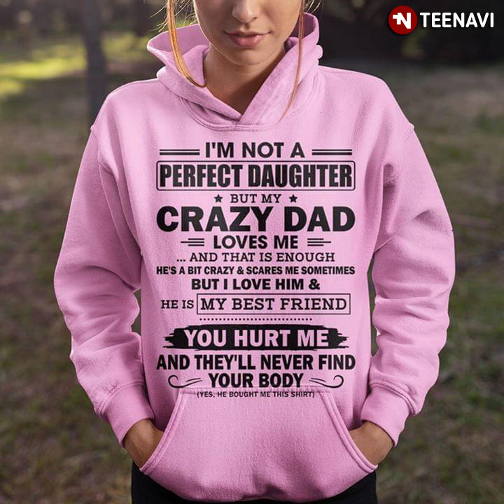 I'm Not A Perfect Daughter But My Crazy Dad Loves Me And That Is Enough