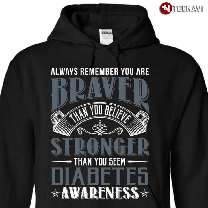 Always Remember You Are Braver Than You Believe Stronger Than You Seem Diabetes Awareness