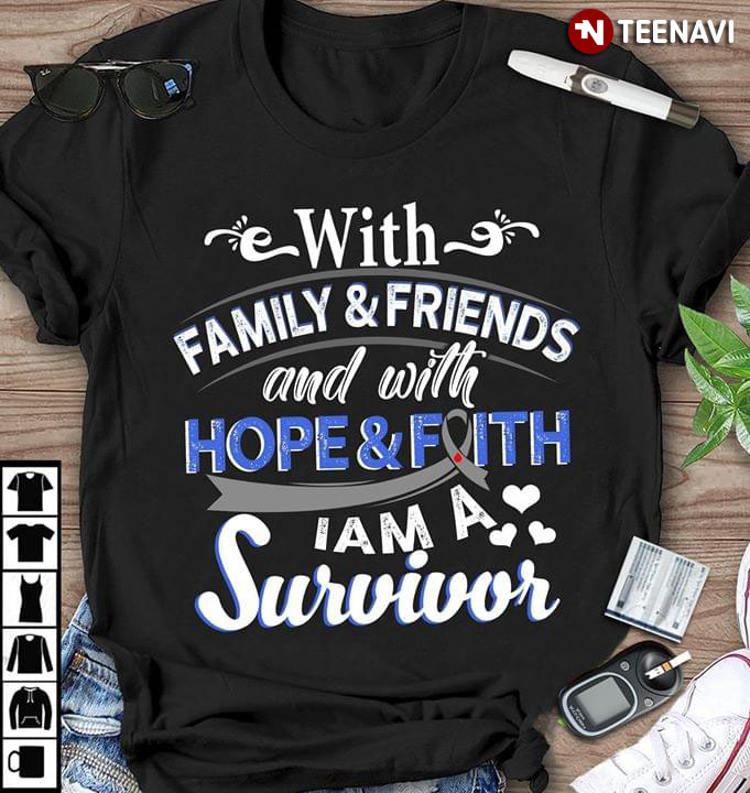 With Family & Friends And With Hope & Faith I Am A Survivor