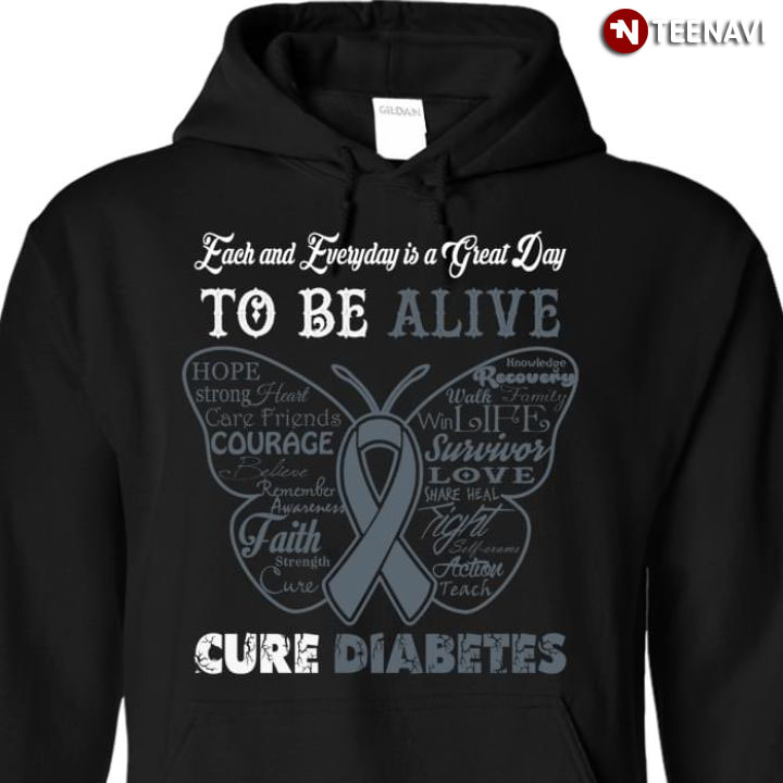 Each And Everyday Is A Great Day To Be Alive Cure Diabetes Butterfly